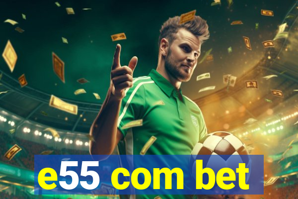 e55 com bet